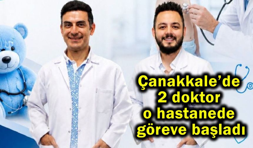 Çanakkale’de iki doktor o hastanede göreve başladı