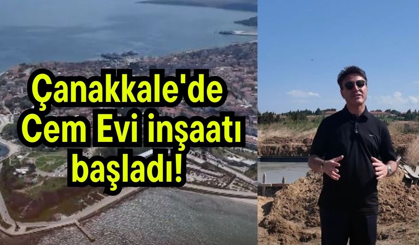 Çanakkale'de Cem Evi inşaatı başladı!