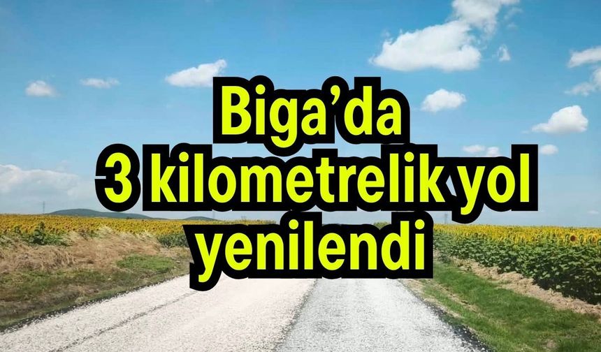 Biga’da 3 kilometrelik yol yenilendi