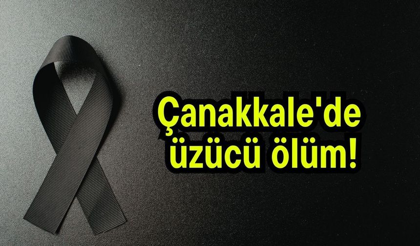 Çanakkale'de üzücü ölüm!