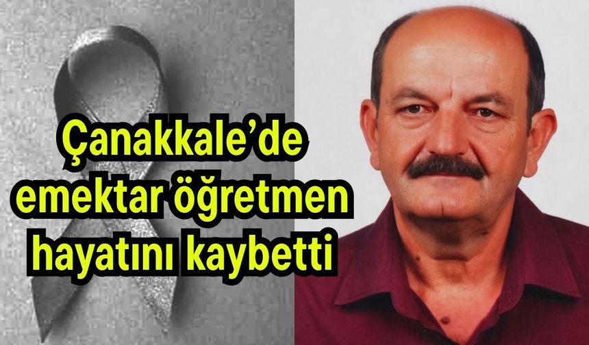 Çanakkale’de emektar öğretmen hayatını kaybetti