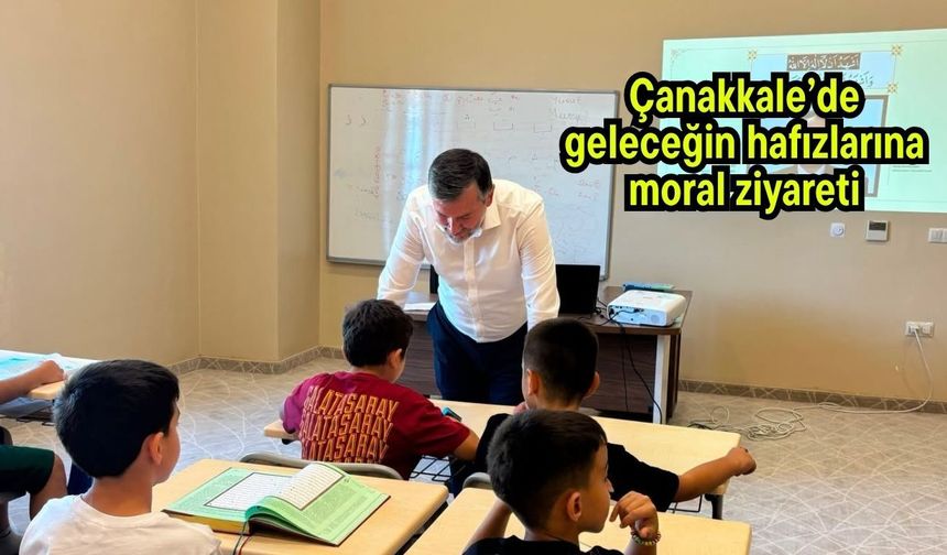 Çanakkale’de geleceğin hafızlarına moral ziyareti