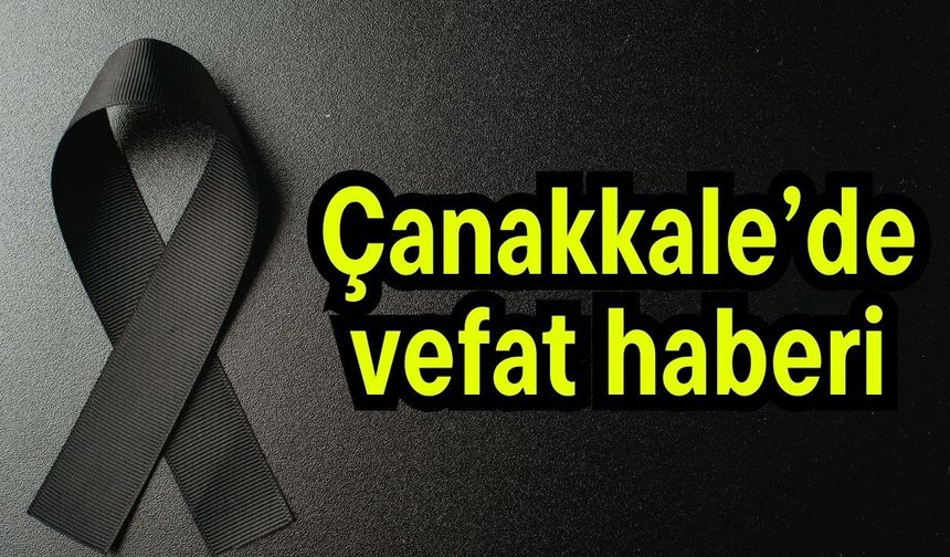 Çanakkale’de vefat haberi!