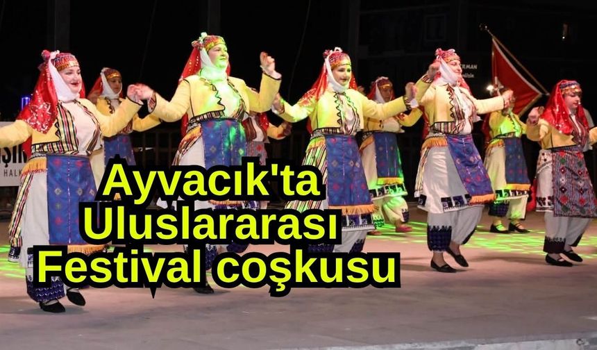 Ayvacık'ta Uluslararası Festival coşkusu