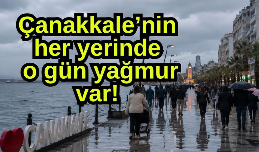 Çanakkale’nin her yerinde o gün yağmur var!