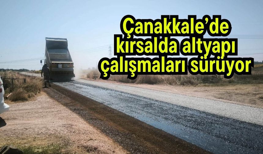 Çanakkale’de kırsalda altyapı çalışmaları sürüyor