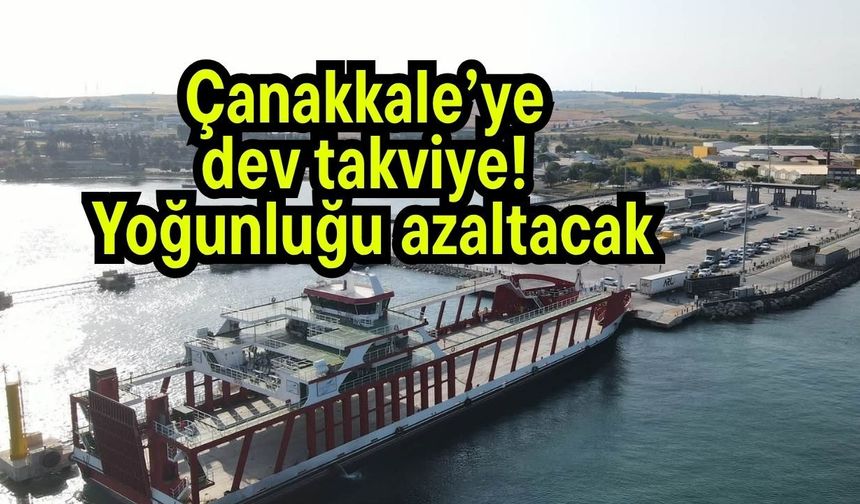 Çanakkale’ye dev takviye! Yoğunluğu azaltacak