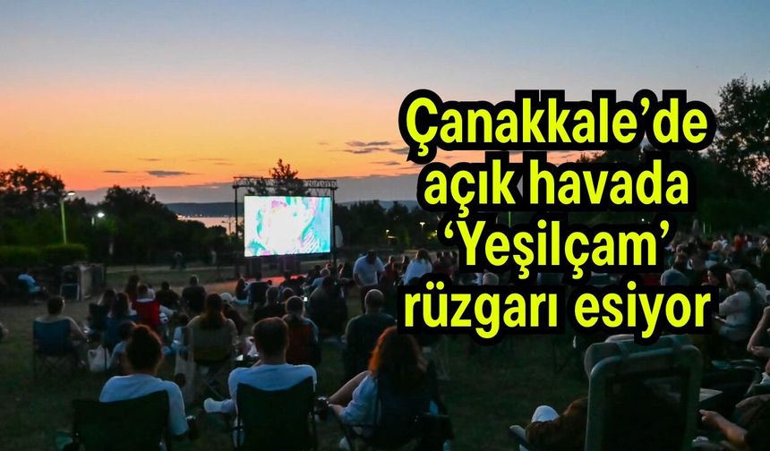 Çanakkale’de açık havada ‘Yeşilçam’ rüzgarı esiyor