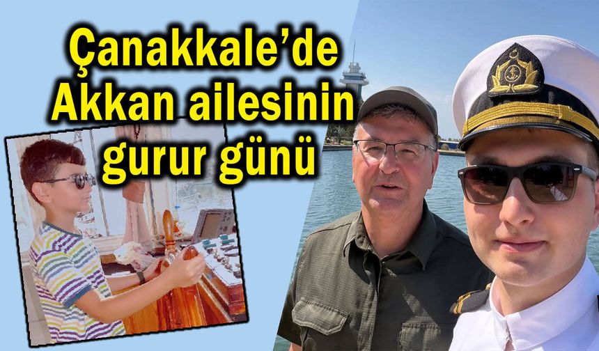 Çanakkale’de Akkan ailesinin gurur günü