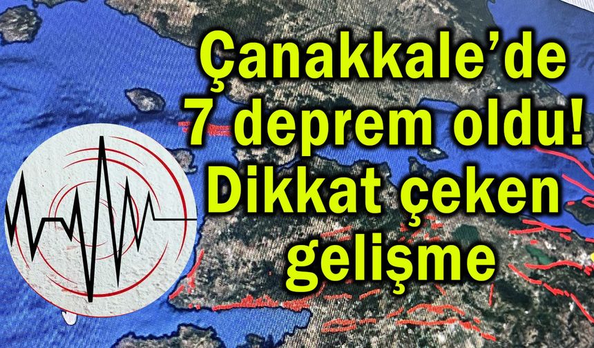 Çanakkale’de 7 deprem oldu! Dikkat çeken gelişme