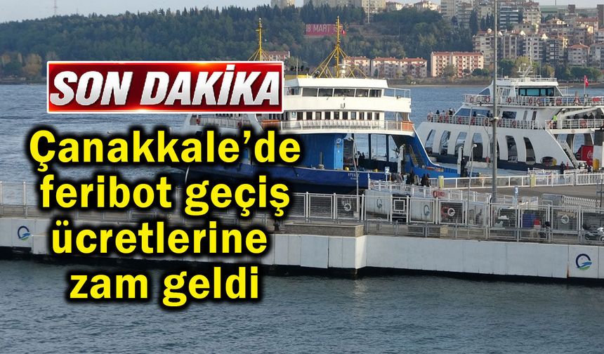Çanakkale’de feribot geçiş ücretlerine zam geldi