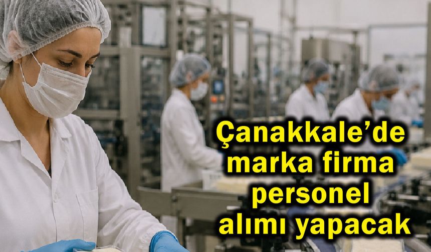 Çanakkale’de marka firma personel alımı yapacak