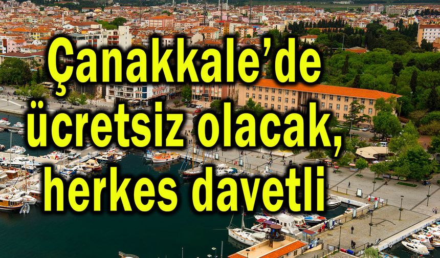 Çanakkale’de ücretsiz olacak, herkes davetli!