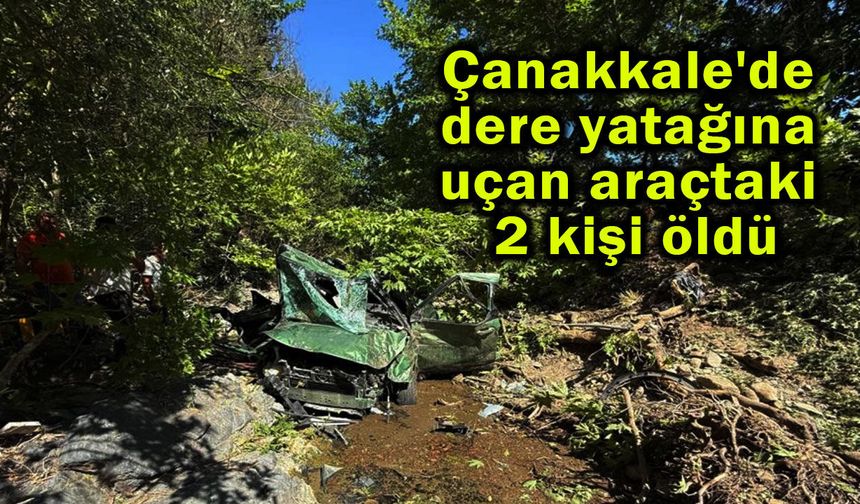 Çanakkale'de dere yatağına uçan araçtaki 2 kişi öldü
