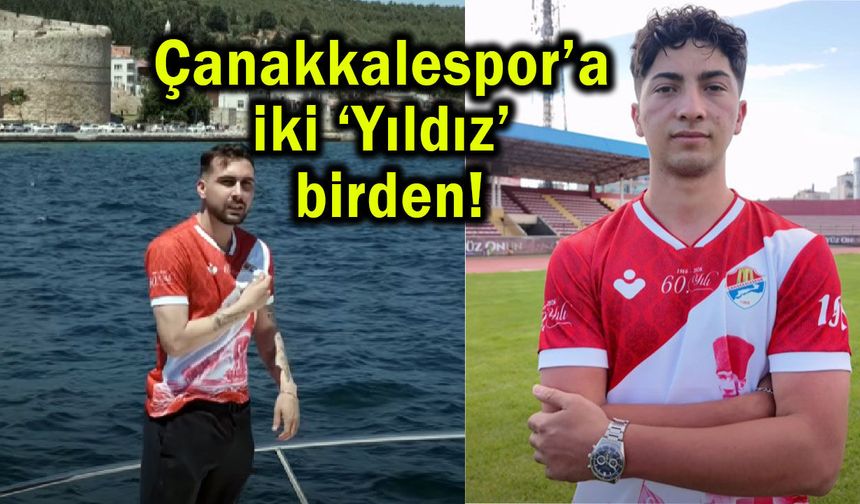 Çanakkalespor’da iki ‘Yıldız’ birden imzaladı!