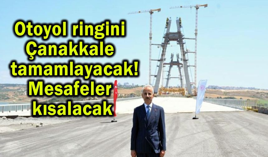 Otoyol ringini Çanakkale tamamlayacak!