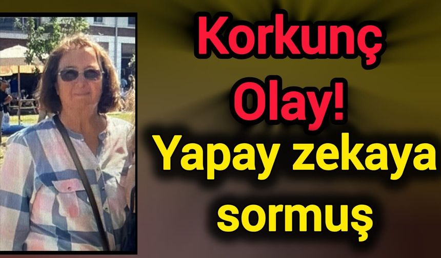 Korkunç Olay! Yapay zekaya sormuş