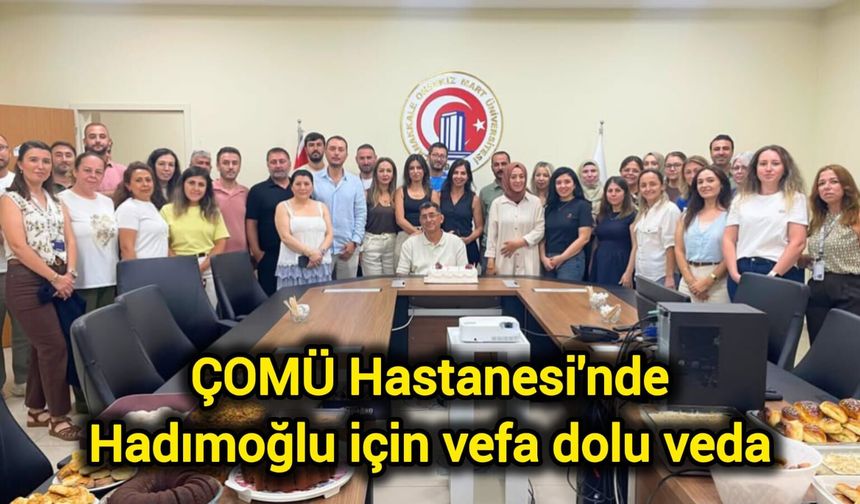 ÇOMÜ Hastanesi'nde Hadımoğlu için vefa dolu veda