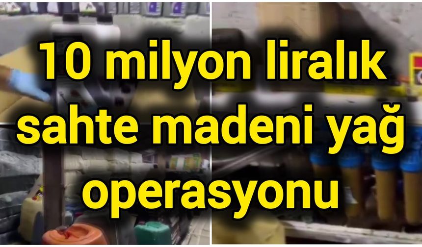 10 milyon liralık sahte madeni yağ operasyonu
