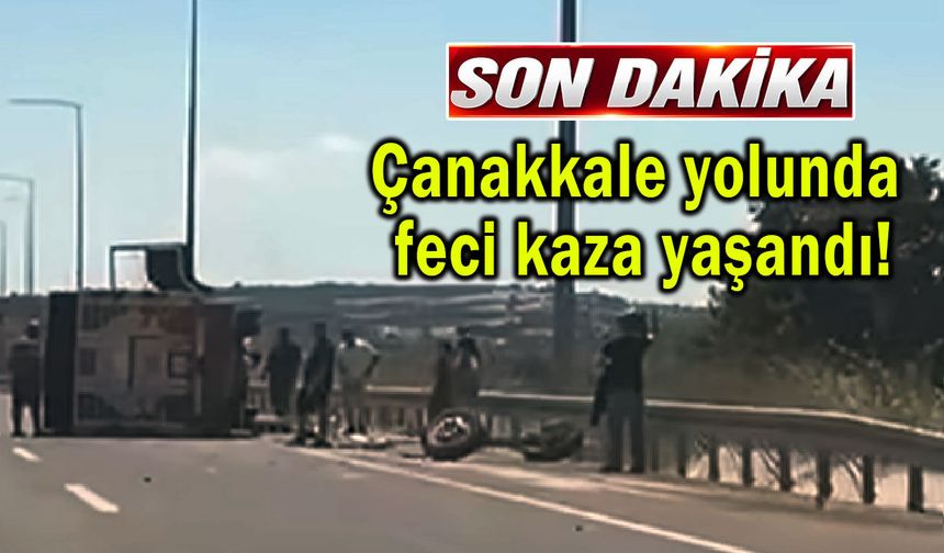 Çanakkale yolunda feci kaza yaşandı!