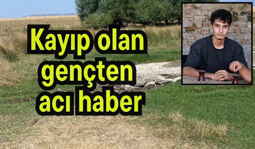 Kayıp olan gençten acı haber