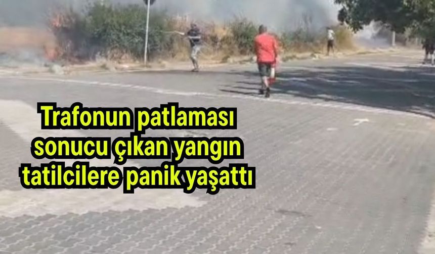 Trafonun patlaması sonucu çıkan yangın tatilcilere panik yaşattı
