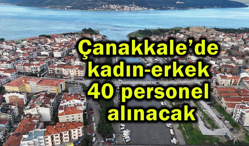 Çanakkale’de kadın-erkek 40 personel alınacak