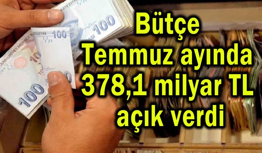 Bütçe 378,1 milyar TL açık verdi