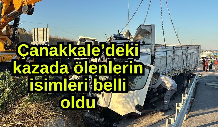 Çanakkale’deki kazada ölenlerin isimleri belli oldu (Video)
