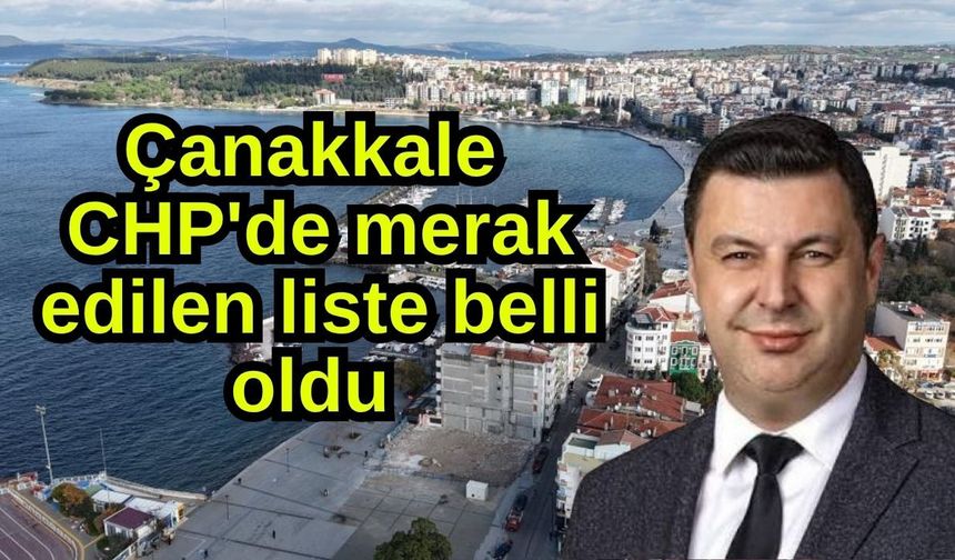 Çanakkale CHP'de merak edilen liste belli oldu
