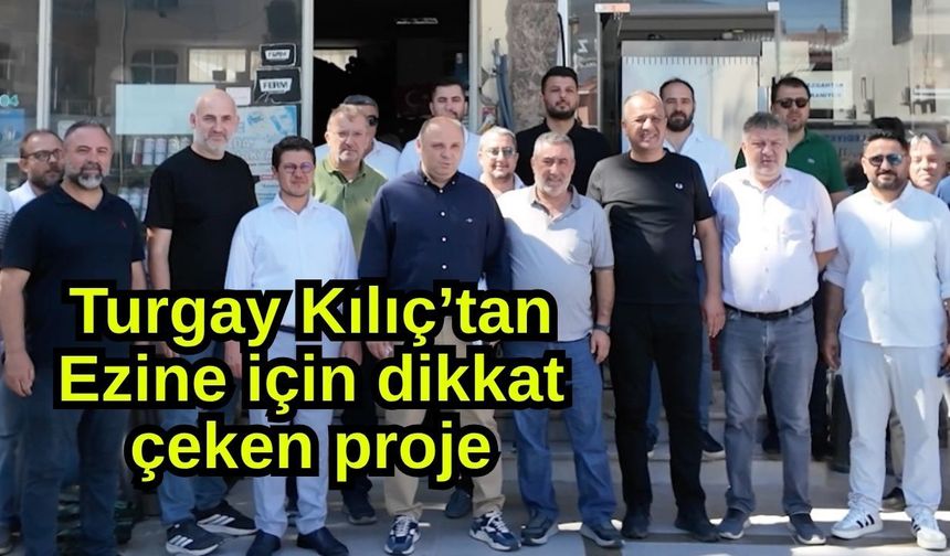 Turgay Kılıç’tan Ezine için dikkat çeken proje
