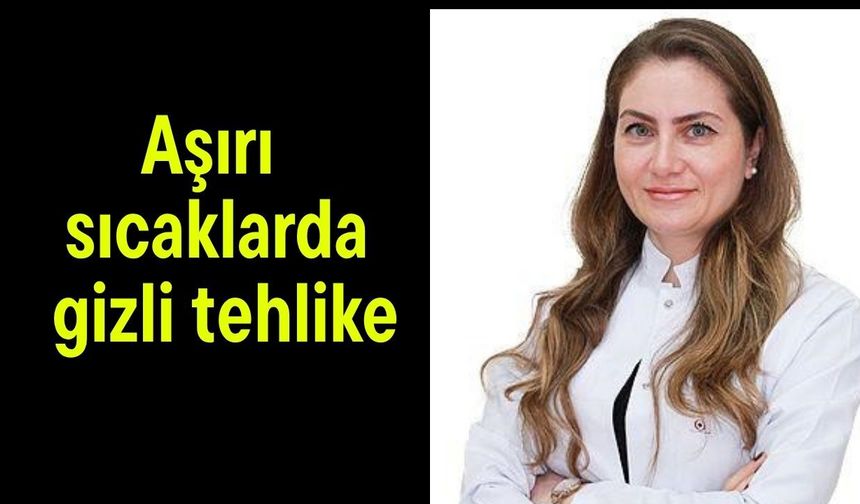 Aşırı sıcaklarda gizli tehlike