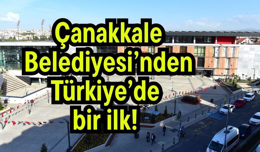 Çanakkale Belediyesi’nden Türkiye’de bir ilk!