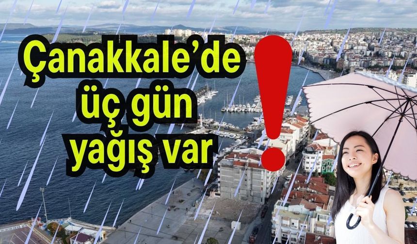 Çanakkale’de üç gün yağış var!