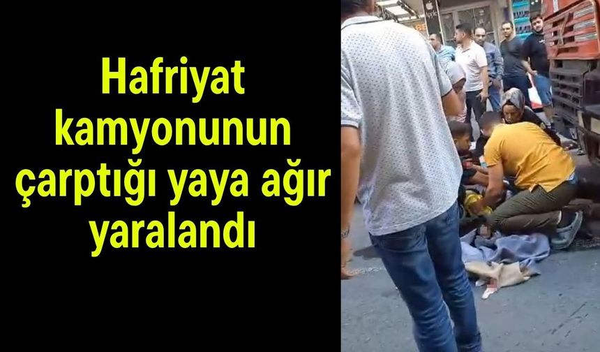 Hafriyat kamyonunun çarptığı yaya ağır yaralandı