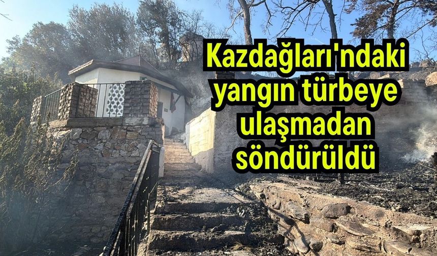 Kazdağları'ndaki yangın türbeye ulaşmadan söndürüldü
