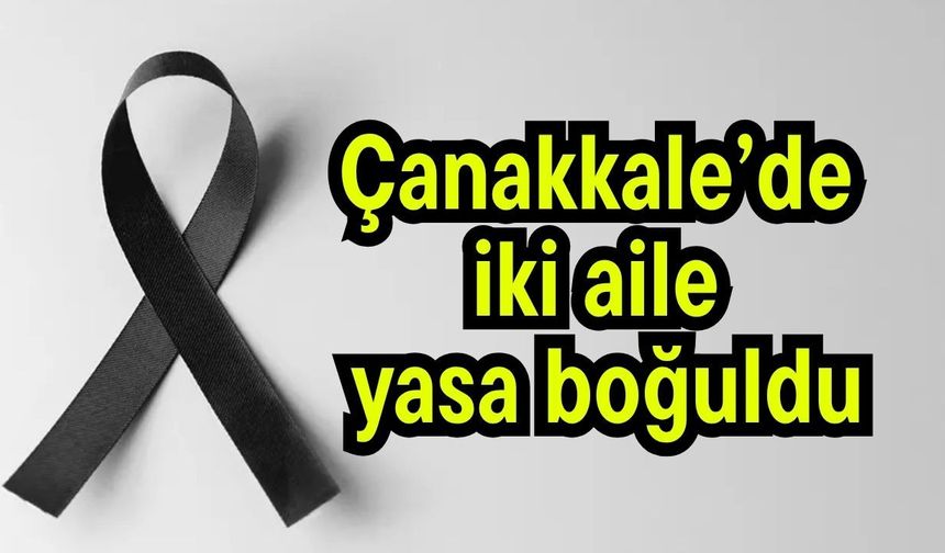 Çanakkale’de iki aile yasa boğuldu