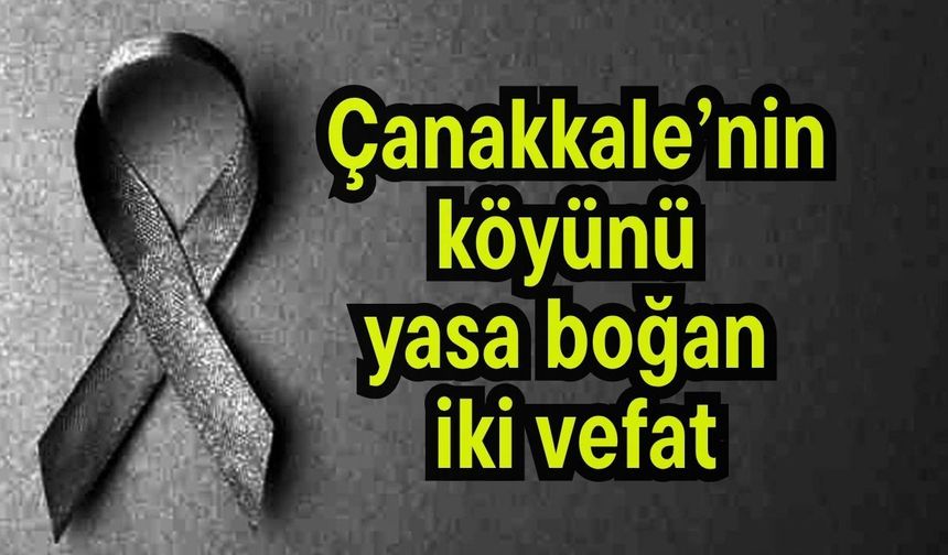 Çanakkale’nin köyünü yasa boğan iki vefat