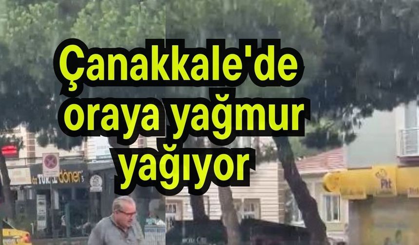 Çanakkale'de oraya yağmur yağıyor (Video)