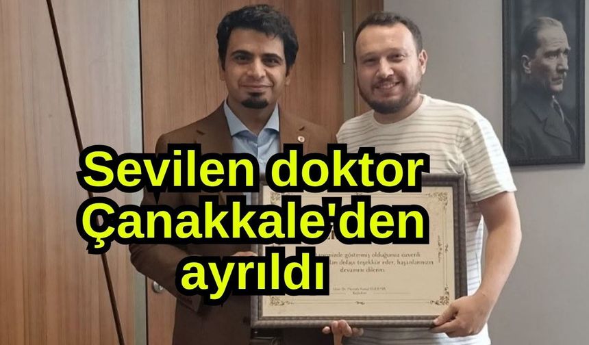 Sevilen doktor Çanakkale'den ayrıldı