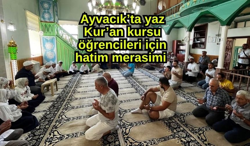 Ayvacık’ta yaz Kur’an kursu öğrencileri için hatim merasimi