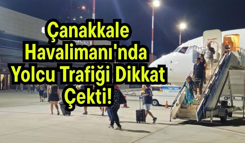 Çanakkale Havalimanı'nda yolcu trafiği dikkat çekti!