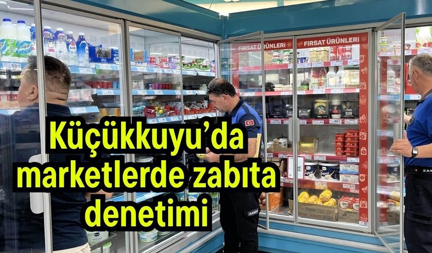 Küçükkuyu’da marketlerde zabıta denetimi