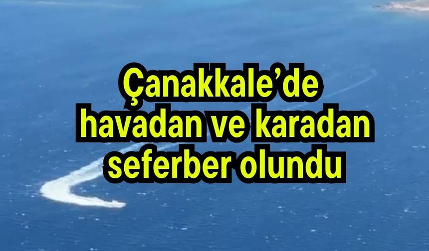 Çanakkale’de  havadan ve karadan seferber olundu (Video)