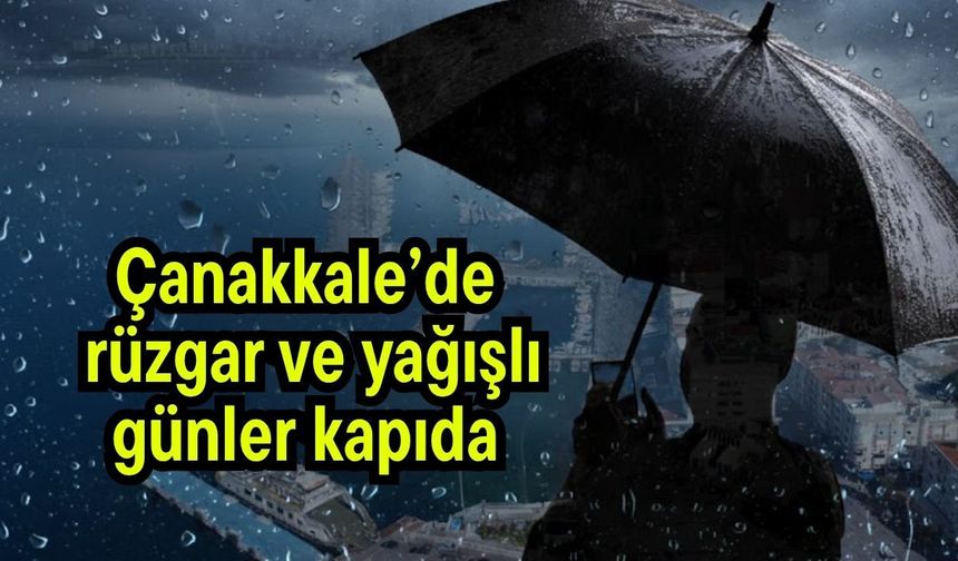 Çanakkale’de rüzgar ve yağışlı günler kapıda