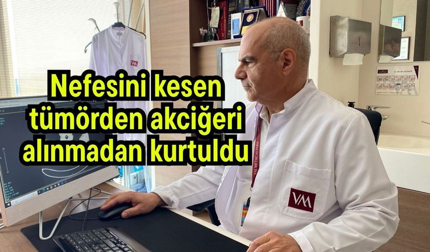 Nefesini kesen tümörden akciğeri alınmadan kurtuldu (Video)