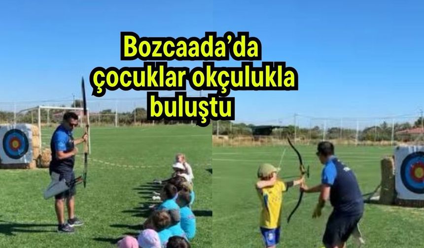 Bozcaada’da çocuklar okçulukla buluştu