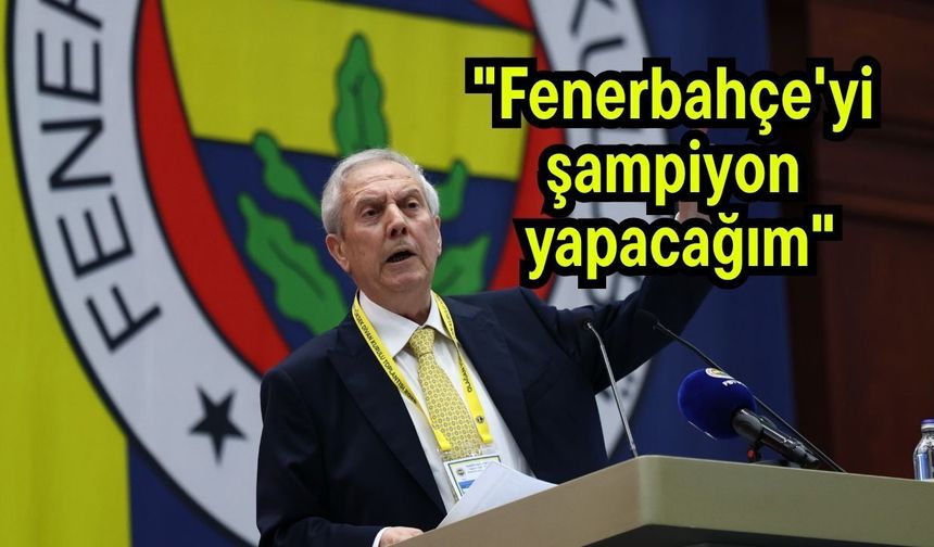 Aziz Yıldırım: "Fenerbahçe'yi şampiyon yapacağım"