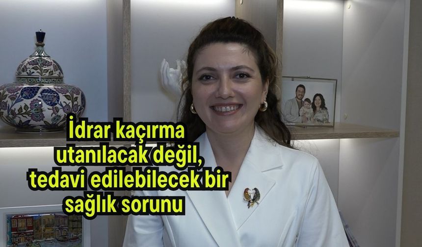İdrar kaçırma utanılacak değil, tedavi edilebilecek bir sağlık sorunu (Video)