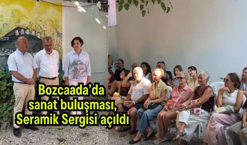Bozcaada’da sanat buluşması, Seramik Sergisi açıldı
